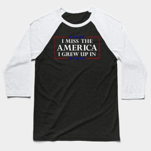 I Miss The America I Grew Up In American Flag Baseball T-Shirt